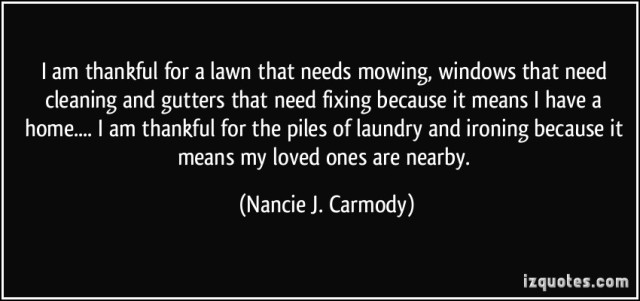 quote-i-am-thankful-for-a-lawn-that-needs-mowing-windows-that-need-cleaning-and-gutters-that-need-fixing-nancie-j-carmody-296190